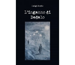 L’inganno di Dedalo	 di Luigi Rodio,  2020,  Youcanprint