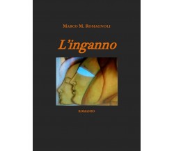 L’inganno	 di Marco M. Romagnoli,  2019,  Youcanprint