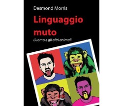 Linguaggio muto. L’uomo e gli altri animali di Desmond Morris, 2014, Di Renzo