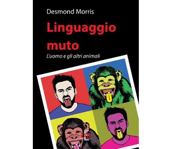 Linguaggio muto. L’uomo e gli altri animali di Desmond Morris, 2014, Di Renzo