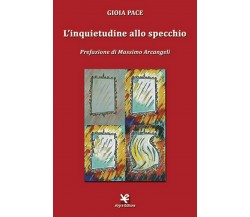 L’inquietudine allo specchio	 di Gioia Pace,  Algra Editore