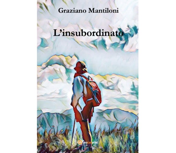 L’insubordinato di Graziano Mantiloni,  2021,  Youcanprint