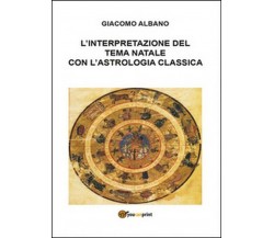 L’interpretazione del tema natale con l’astrologia classica - Giacomo Albano,  2