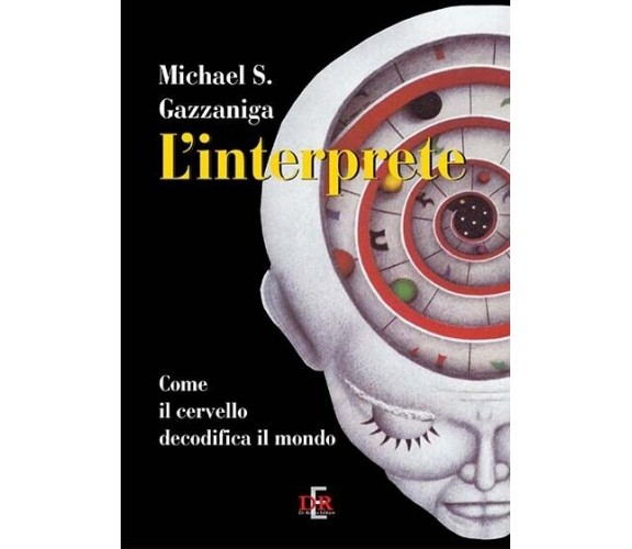 L’interprete. Come il cervello decodifica il mondo di Michael S. Gazzaniga, 20