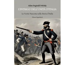 L’intrigo dell’unità d’Italia di Adam Reginald Pofosky, 2023, Elison Paperbac