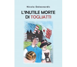 L’inutile morte di Togliatti - Nicola Deleonardis,  2019,  Youcanprint