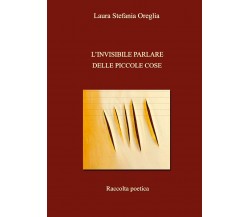 L’invisibile parlare delle piccole cose di Laura Stefania Oreglia,  2018,  Youca