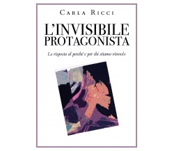 L’invisibile protagonista di Carla Ricci,  2021,  Youcanprint