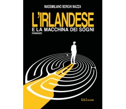 L’irlandese e la macchina dei sogni di Massimiliano Borghi Mazza,  2021,  Youcan