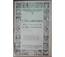 L'islamismo nel passato e nel presente - AA.VV. - Sonzogno,1935 - A