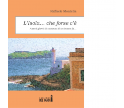 L'isola... che forse c'è di Montella Raffaele - Edizioni Del faro, 2014