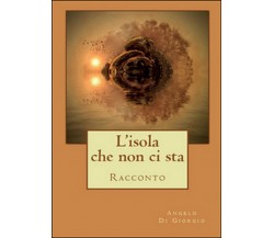 L’isola che non ci sta	 di Angelo Di Giorgio,  2016,  Youcanprint