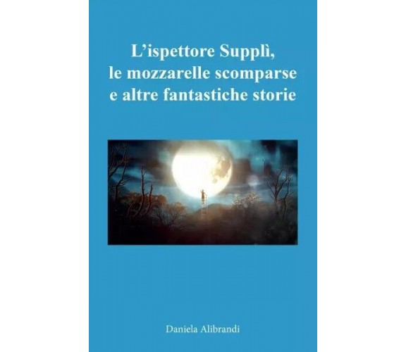  L’ispettore Supplì, le mozzarelle scomparse e altre fantastiche storie di Dani