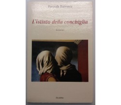 L'istinto della conchiglia - Pasquale Barranca - Ila Palma - 2003 - G