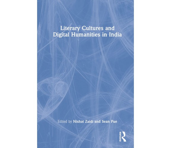 Literary Cultures And Digital Humanities In India - Nishat Zaidi - 2022