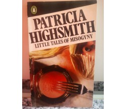 Little Tales of Misogyny	 di Patricia Highsmith,  1980,  Penguin Books -F