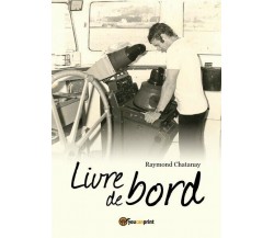 Livre de bord  di Raymond R. Chatanay,  2018,  Youcanprint - ER