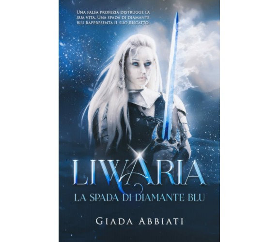 Liwaria - La spada di diamante blu di Giada Abbiati,  2021,  Indipendently Publ