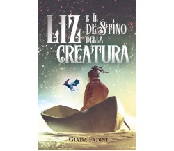 Liz e il destino della creatura di Giada Fadini,  2022,  Youcanprint