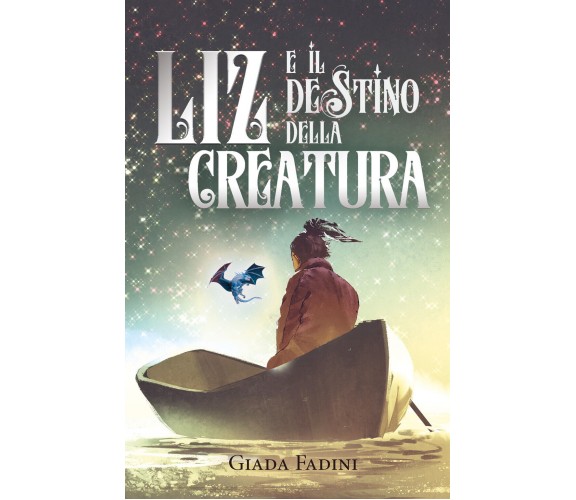 Liz e il destino della creatura di Giada Fadini,  2022,  Youcanprint