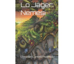 Lo Jäger: Nemesi - Christian Cantelli Podestà - Independently published, 2021