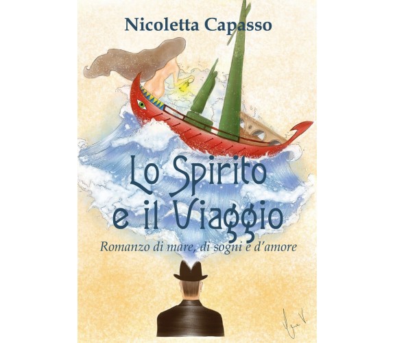 Lo Spirito e il Viaggio. Romanzo di mare, di sogni e d'amore (Youcanprint 2019)