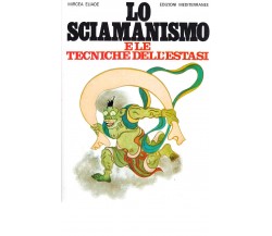 Lo sciamanismo e le tecniche dell'estasi - Mircea Eliade - Mediterranee, 1983