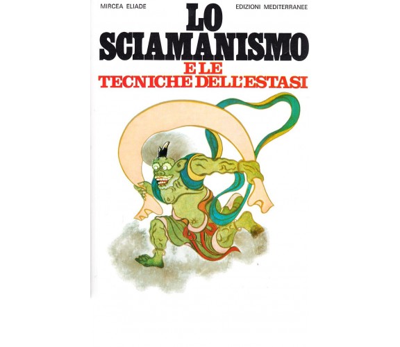 Lo sciamanismo e le tecniche dell'estasi - Mircea Eliade - Mediterranee, 1983