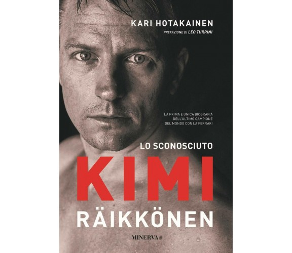 Lo sconosciuto Kimi Räikkönen - Kari Hotakainen - Minerva, 2021