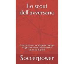 Lo scout dell'avversario - Soccerpower - Independently published, 2016