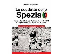 Lo scudetto dello Spezia - Armando Napoletano - Giacché Edizioni, 2020