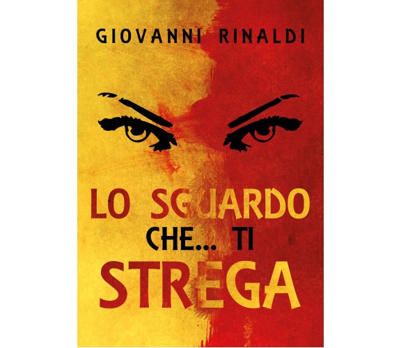 Lo sguardo che... Ti Strega di Giovanni Rinaldi,  2021,  Youcanprint