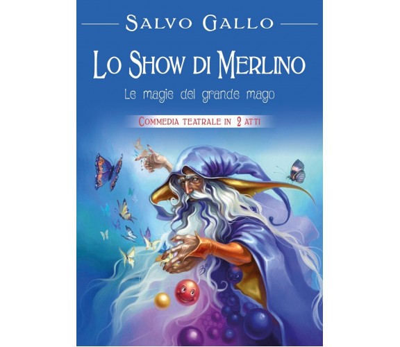 Lo show di Merlino: le magie del grande Mago, Salvo Gallo,  2018,  Youcanprint