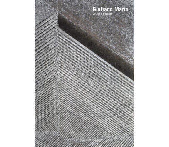  Lo spazio scritto di Giuliano Marin, 2015, Edizioni03