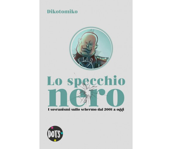 Lo specchio nero: i sovranismi sullo schermo dal 2001 a oggi - Dikotomiko,  