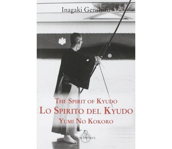 Lo spirito del Kyudo -  Inagaki Genshiro - Luni, 2014