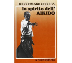 Lo spirito dell'aikido - Kisshomaru Ueshiba - Edizioni Mediterranee, 1987