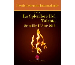 Lo splendore del talento. Scintille d’arte 2019. Premio Letterario Internazional