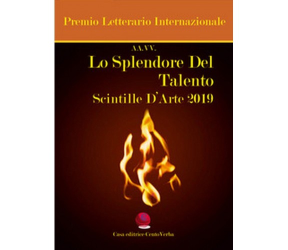 Lo splendore del talento. Scintille d’arte 2019. Premio Letterario Internazional