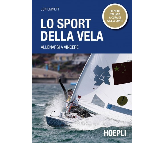 Lo sport della vela. Allenarsi a vincere - Jon Emmett - Hoepli, 2021