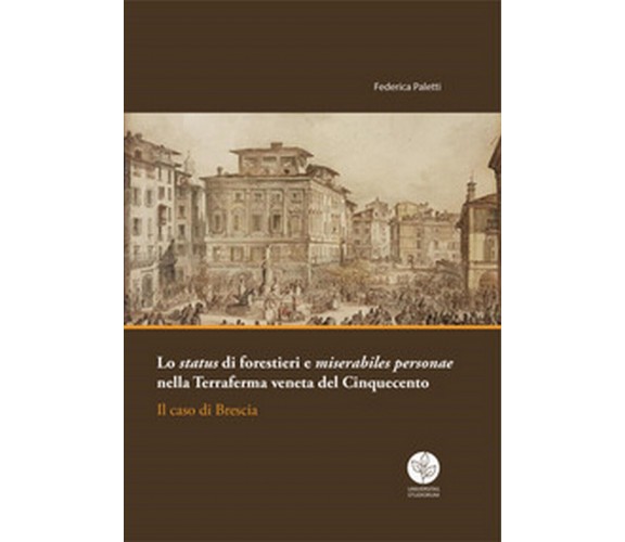 Lo status di forestieri e miserabiles personae nella Terraferma veneta del 1500