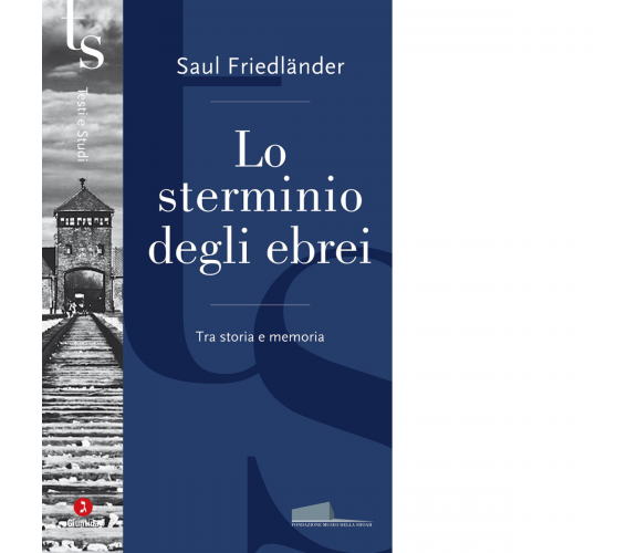 Lo sterminio degli ebrei. Tra storia e memoria di Saul Friedländer - 2023