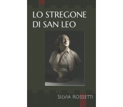 Lo stregone di San Leo - Silvia Rossetti - ‎Independently published, 2022