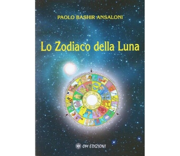 Lo zodiaco della luna  di Paolo Bashir Ansaloni,  2019,  Om Edizioni - ER