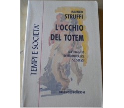 L’occhio del totem. Il coraggio di riconoscere se stessi - Maurizio Struffi