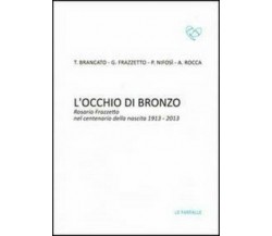 L’occhio di bronzo. Rosario Frazzetto nel centenario della nascita 1913-2013 di 