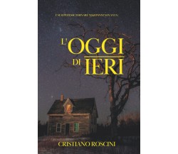 L'oggi Di Ieri - Cristiano Roscini - Independently Published, 2022