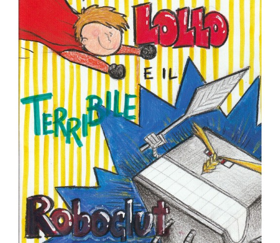 Lollo e il terribile Roboglut - Silvia Concilio,  2019,  Youcanprint