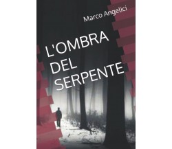 L'ombra Del Serpente - Marco Angelici - Independently, 2021 