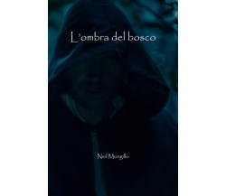 L’ombra del bosco di Neil Mongillo,  2021,  Indipendently Published